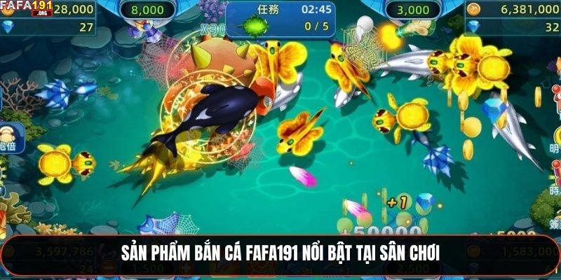 Sản phẩm bắn cá Fafa191 nổi bật tại sân chơi
