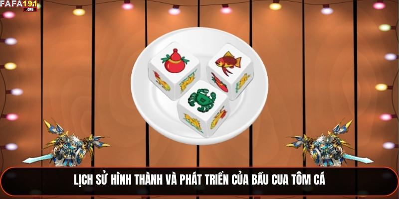 Lịch sử hình thành và phát triển của bầu cua tôm cá