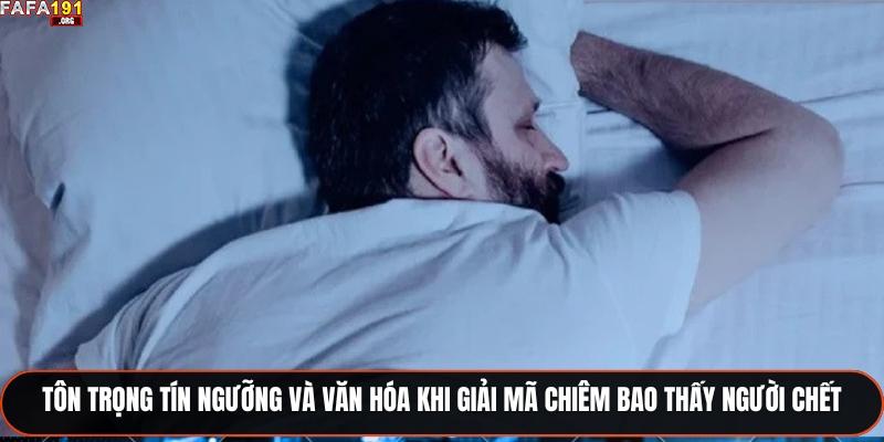 Tôn trọng tín ngưỡng và văn hóa khi giải mã chiêm bao thấy người chết