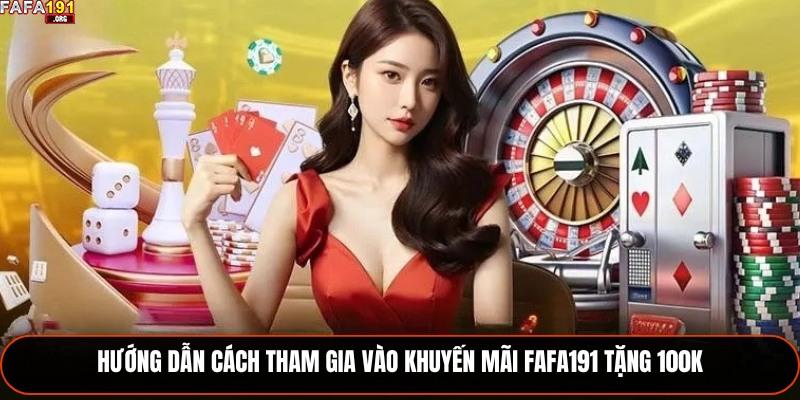 Hướng dẫn cách tham gia vào khuyến mãi Fafa191 tặng 100K