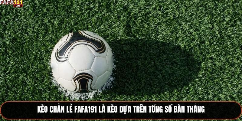 Kèo chẵn lẻ Fafa191 là kèo dựa trên tổng số bàn thắng