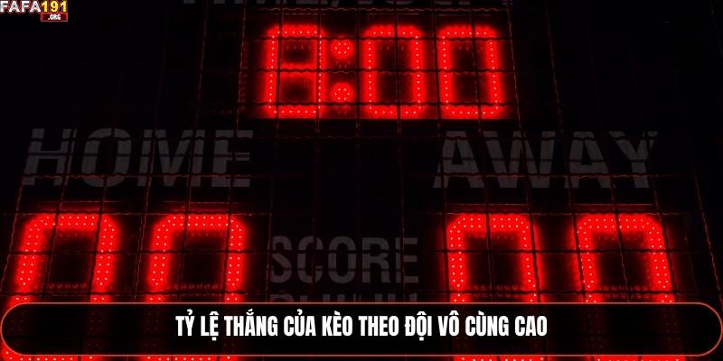 Tỷ lệ thắng của kèo theo đội vô cùng cao