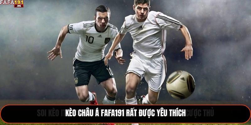 Kèo Châu Á Fafa191 rất được yêu thích