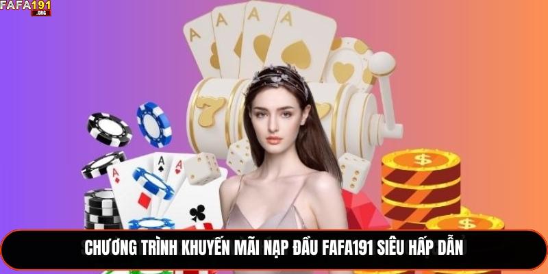Chương trình khuyến mãi nạp đầu Fafa191 siêu hấp dẫn