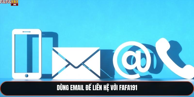 Liên Hệ Fafa191 - Đa Dạng Phương Phức Chuyên Nghiệp 2025 2 Dùng email để liên hệ với Fafa191