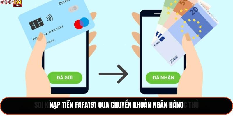 Nạp Tiền Fafa191- Hướng Dẫn Quy Trình Rõ Ràng Và Hiệu Quả 1 Nạp tiền Fafa191 qua chuyển khoản ngân hàng