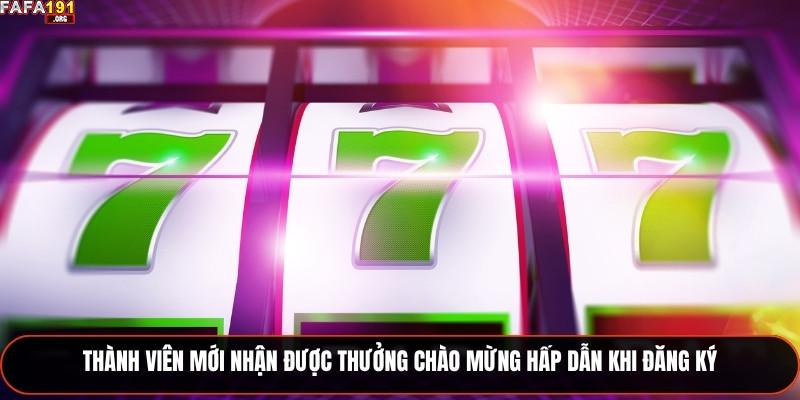 Thành viên mới nhận được thưởng chào mừng hấp dẫn khi đăng ký