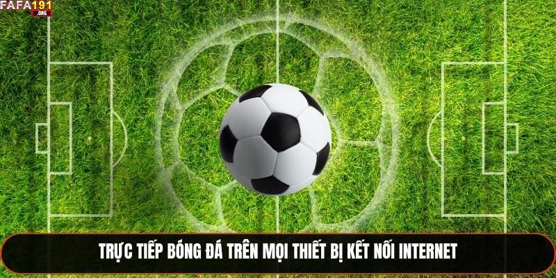 Trực tiếp bóng đá trên mọi thiết bị kết nối Internet