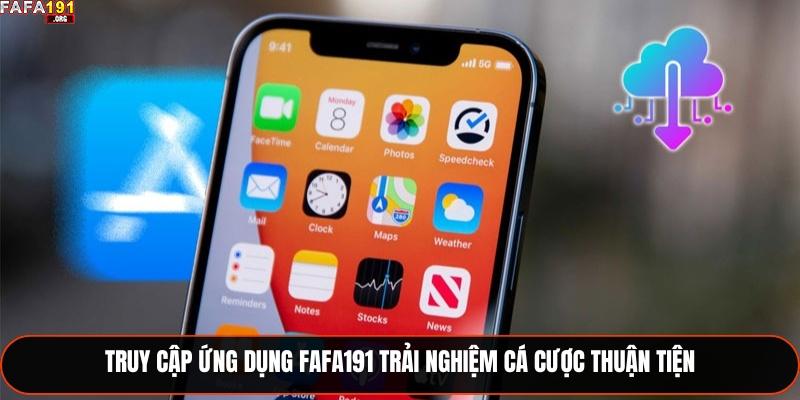 Tải App Fafa191 Chi Tiết Và 3 Lợi Ích Khi Sử Dụng 1 Truy cập ứng dụng Fafa191 trải nghiệm cá cược thuận tiện